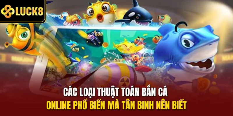 Các loại thuật toán bắn cá online phổ biến mà tân binh nên biết