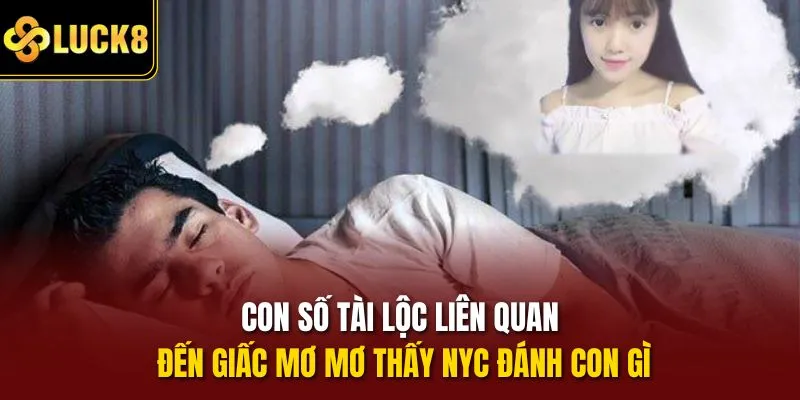 Con số tài lộc liên quan đến giấc mơ Mơ thấy nyc đánh con gì