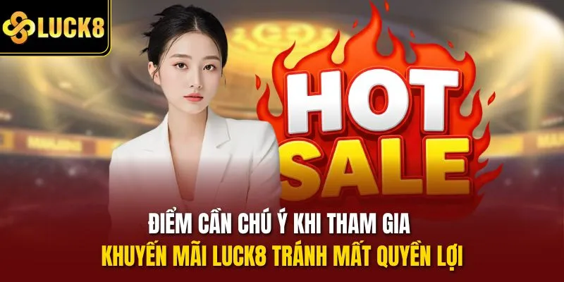 Điểm cần chú ý khi tham gia khuyến mãi Luck8 tránh mất quyền lợi