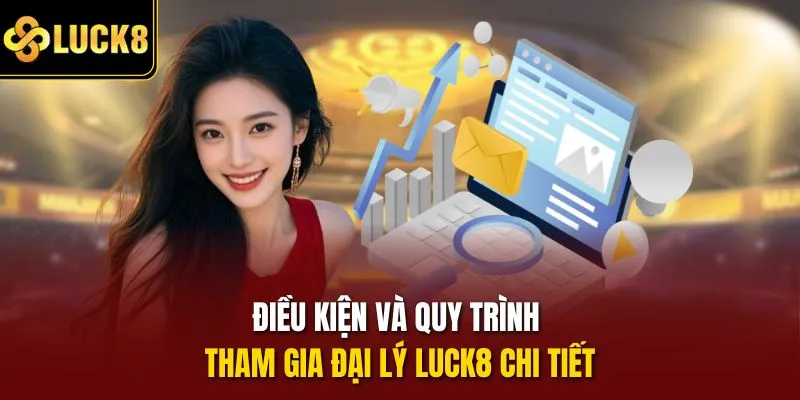 Điều kiện và quy trình tham gia đại lý Luck8 chi tiết