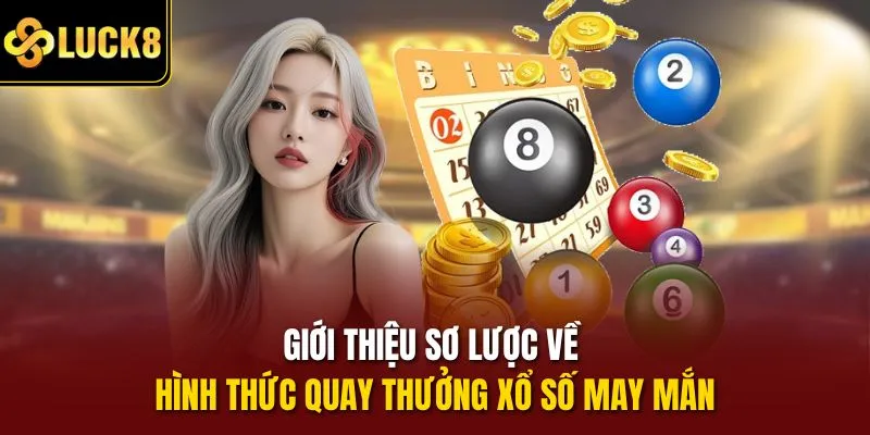 Giới thiệu sơ lược về hình thức quay thưởng xổ số may mắn