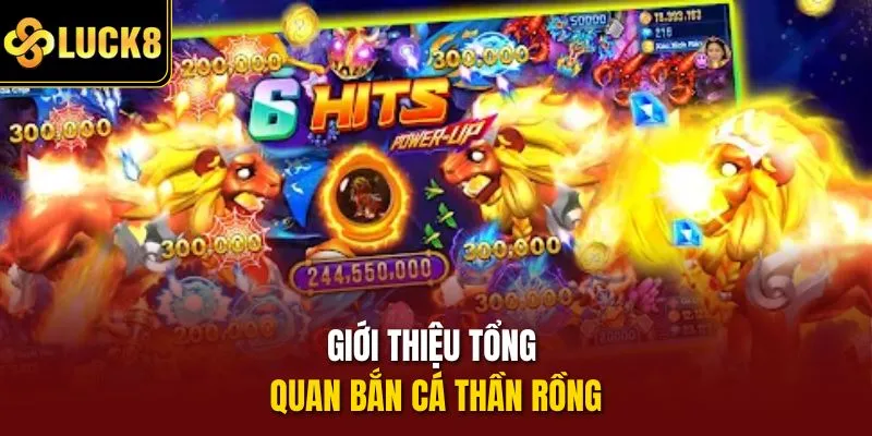 Giới thiệu tổng quan bắn cá Thần Rồng