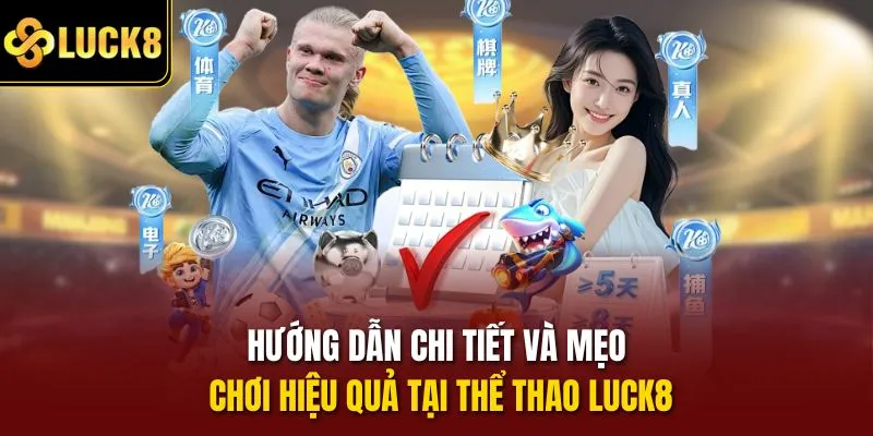 Hướng dẫn chi tiết và mẹo chơi hiệu quả tại thể thao Luck8