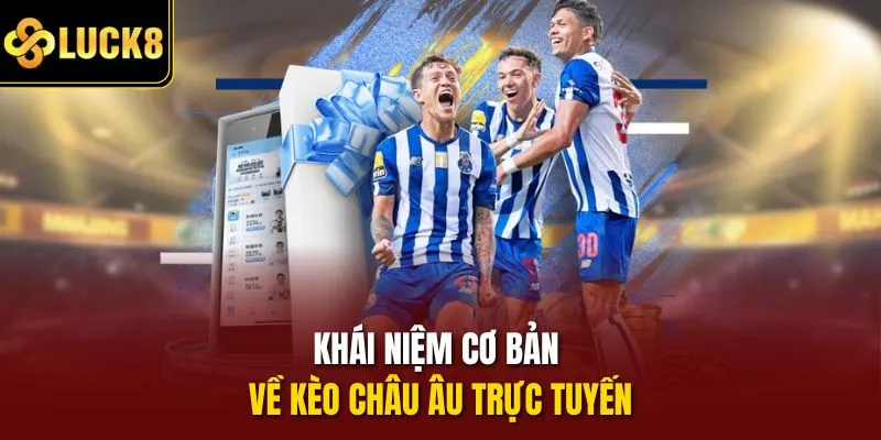 Khái niệm cơ bản về kèo châu Âu trực tuyến