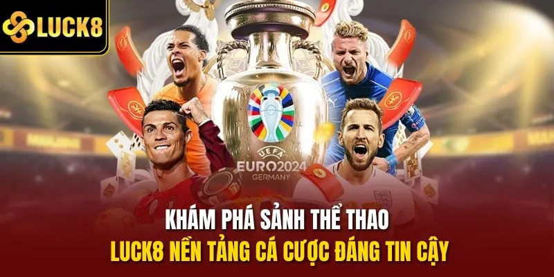 Khám phá sảnh thể thao Luck8 nền tảng cá cược đáng tin cậy