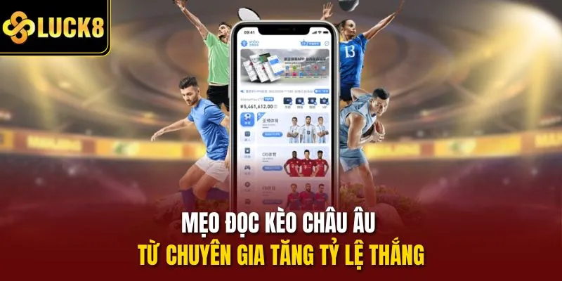 Mẹo đọc kèo châu Âu từ chuyên gia tăng tỷ lệ thắng
